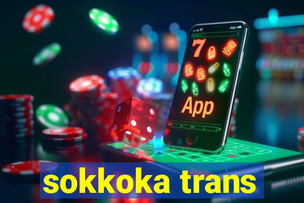 sokkoka trans